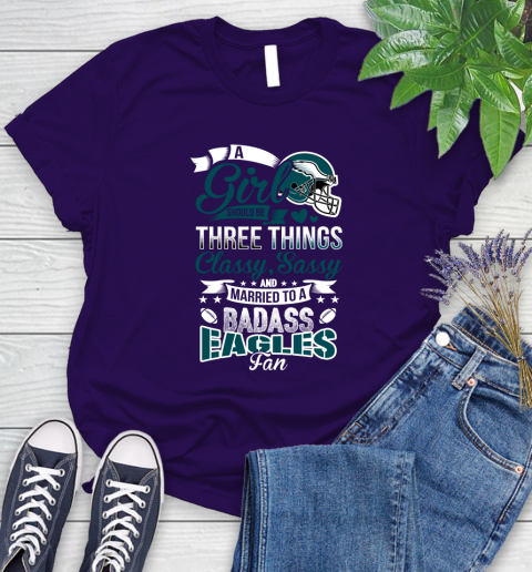 Philadelphia Eagles NFL Football A Girl Should Be Three Things Classy Sassy And A Be Badass Fan Women's T-Shirt 4