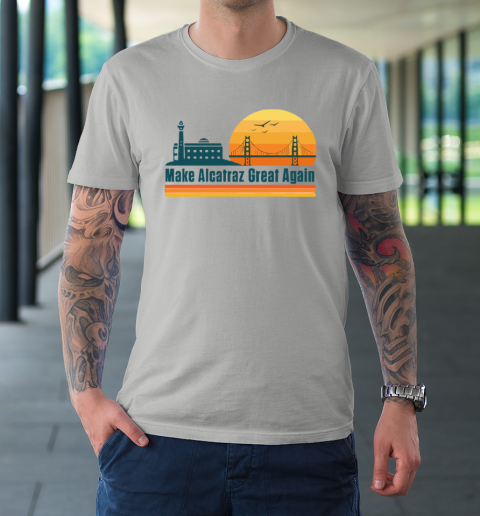 Make Alcatraz Great Again SF Rock ALCATRAZ T-Shirt 8