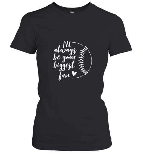 I'll Always be Your Biggest Baseball Fan Softball Gift Women's T-Shirt