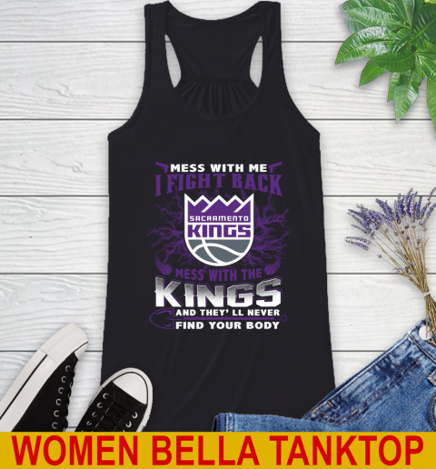 NBA Basketball Sacramento Kings Mess With Me I Fight Back Mess With My Team And They'll Never Find Your Body Shirt Racerback Tank