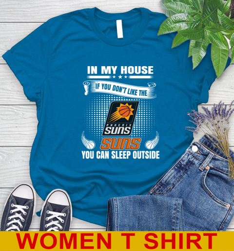 Phoenix Suns NBA Basketball In My House If You Don't Like The  Suns You Can Sleep Outside Shirt Women's T-Shirt 8