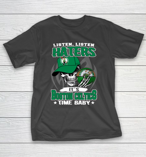 Listen Haters It is CELTICS Time Baby NBA T-Shirt