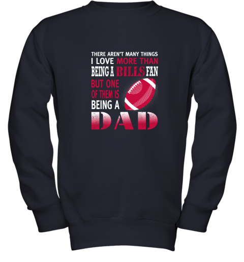 u0pa i love more than being a bills fan being a dad football youth sweatshirt 47 front navy
