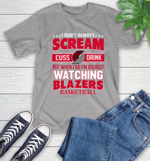 Portland Trail Blazers NBA Basketball I Scream Cuss Drink When I'm Watching My Team T-Shirt 6