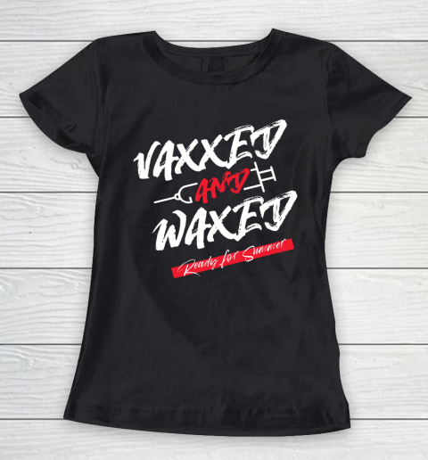 Vaxxed And Waxed  Ready For Summer Women's T-Shirt