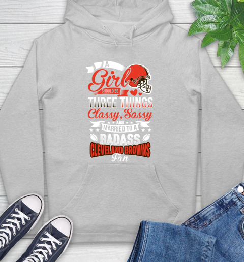 Cleveland Browns NFL Football A Girl Should Be Three Things Classy Sassy And A Be Badass Fan Hoodie 6
