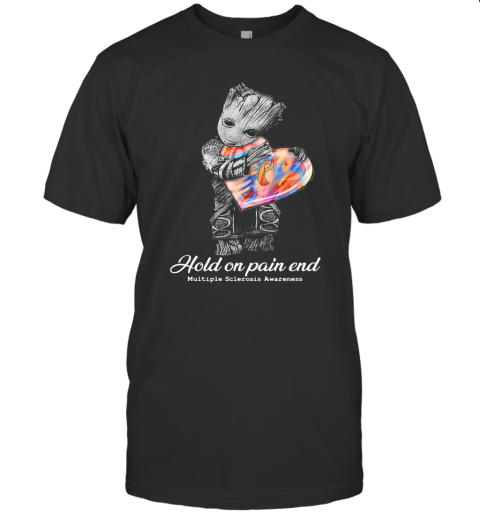 Groot Hold On Pain End Multiple Sclerosis Awareness T-Shirt