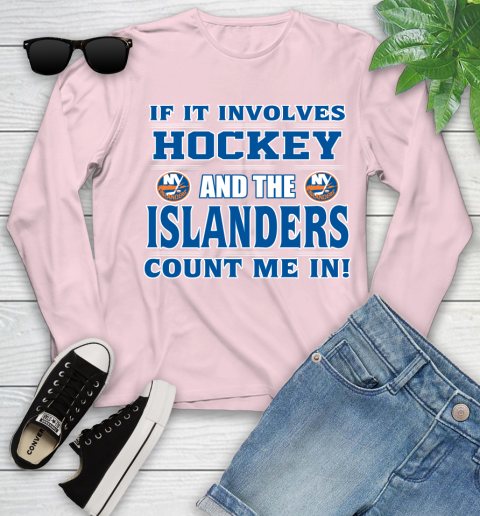 NHL If It Involves Hockey And The New York Islanders Count Me In Sports Youth Long Sleeve 10