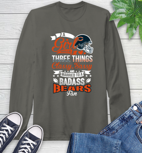 Chicago Bears NFL Football A Girl Should Be Three Things Classy Sassy And A Be Badass Fan Long Sleeve T-Shirt 9