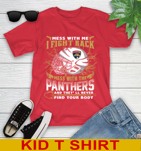 NHL Hockey Florida Panthers Mess With Me I Fight Back Mess With My Team And They'll Never Find Your Body Shirt Youth T-Shirt 11