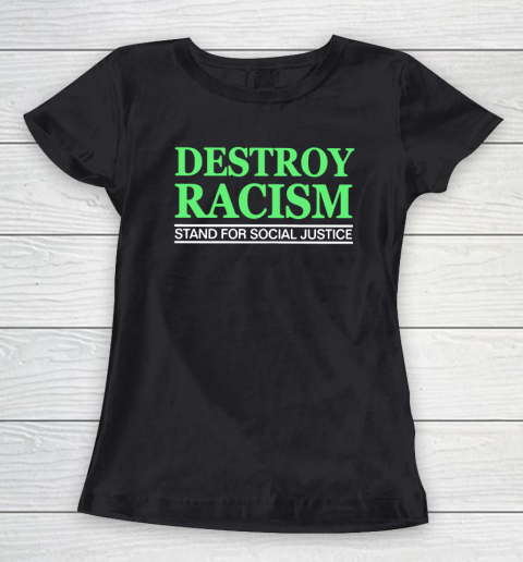 Destroy Racism Stand For Social Justice Women's T-Shirt