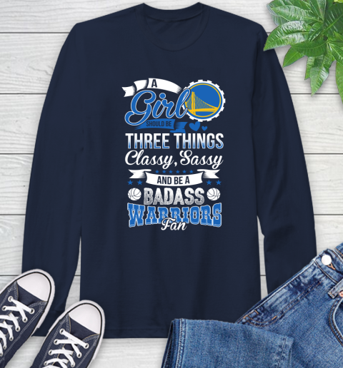 Golden State Warriors NBA A Girl Should Be Three Things Classy Sassy And A Be Badass Fan Long Sleeve T-Shirt 3