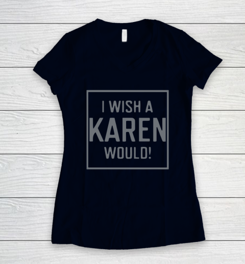 I Wish A Karen Would Women's V-Neck T-Shirt 3