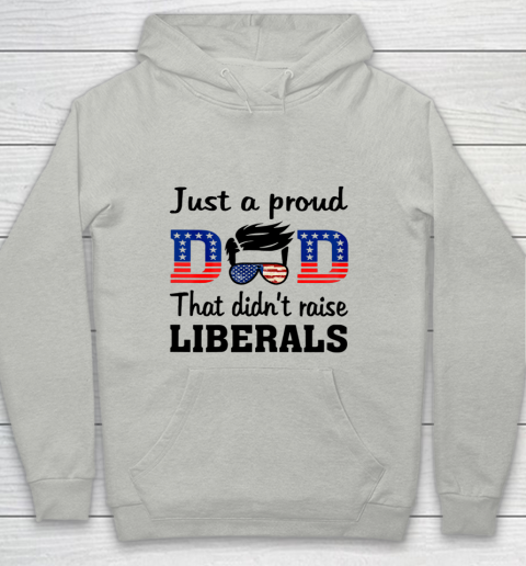 Just A Proud Dad That Didn t Raise Liberals Youth Hoodie