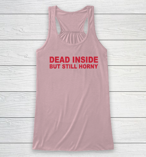 Dead Inside But Still Horny Racerback Tank 4