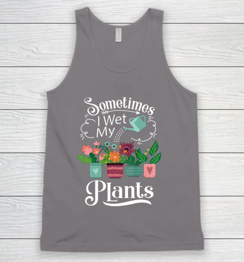 Sometimes I Wet My Plants T Shirt Funny Gardening Tank Top 6
