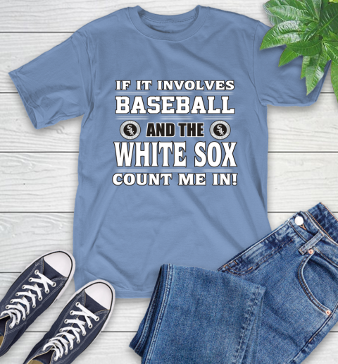 MLB If It Involves Baseball And The Chicago White Sox Count Me In Sports T-Shirt 11