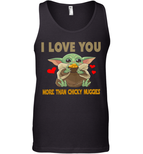 I Love You More Than Chicky Nuggies Baby Yoda Tank Top Cheap T Shirts Store Online Shopping