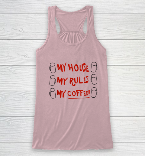My House My Rules My Coffee Racerback Tank 4