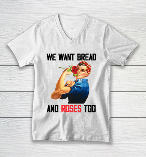 We Want Bread And Roses Too V-Neck T-Shirt