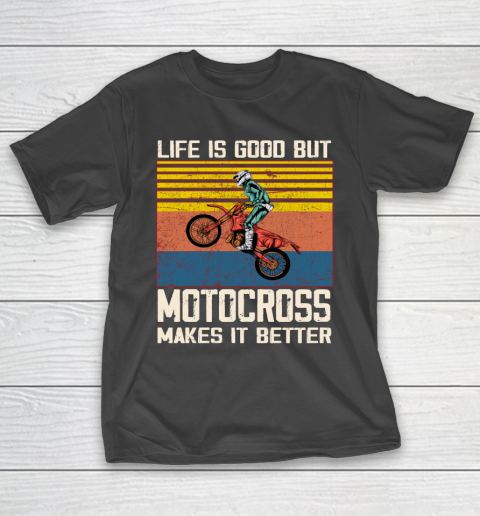 Life is good but motocross makes it better T-Shirt