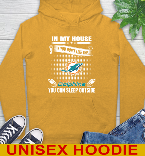 Miami Dolphins NFL Football In My House If You Don't Like The  Dolphins You Can Sleep Outside Shirt Hoodie 2