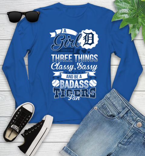 Detroit Tigers MLB Baseball A Girl Should Be Three Things Classy Sassy And A Be Badass Fan Youth Long Sleeve 10