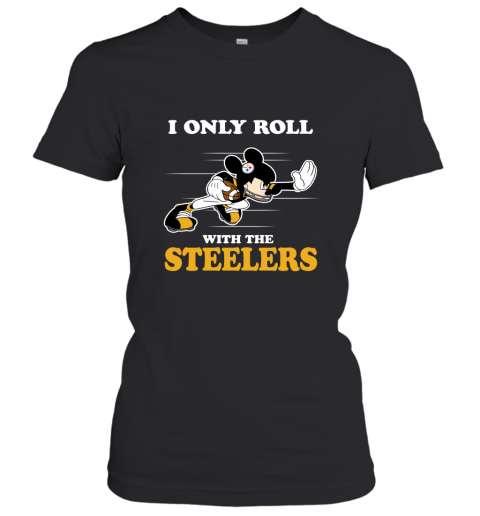 NFL Mickey Mouse I Only Roll With Pittsburgh Steelers Women's T-Shirt