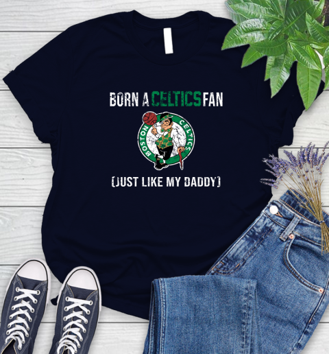 NBA Boston Celtics Loyal Fan Just Like My Daddy Basketball Shirt Women's T-Shirt 2