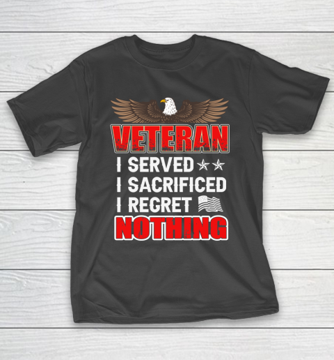 Veteran I Served I Sacrificed I Regret Nothing T-Shirt