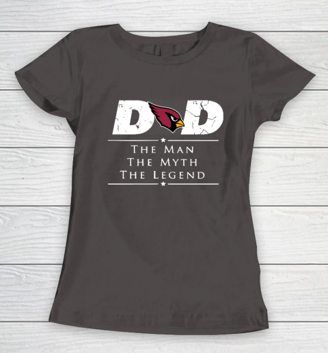 Arizona Cardinals NFL Football Dad The Man The Myth The Legend Women's T-Shirt 7