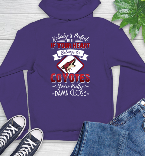 NHL Hockey Arizona Coyotes Nobody Is Perfect But If Your Heart Belongs To Coyotes You're Pretty Damn Close Shirt Hoodie 5