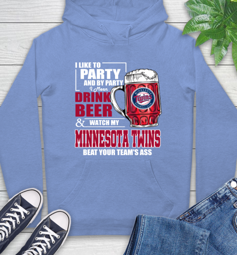 MLB I Like To Party And By Party I Mean Drink Beer And Watch My Minnesota Twins Beat Your Team's Ass Baseball Hoodie 11