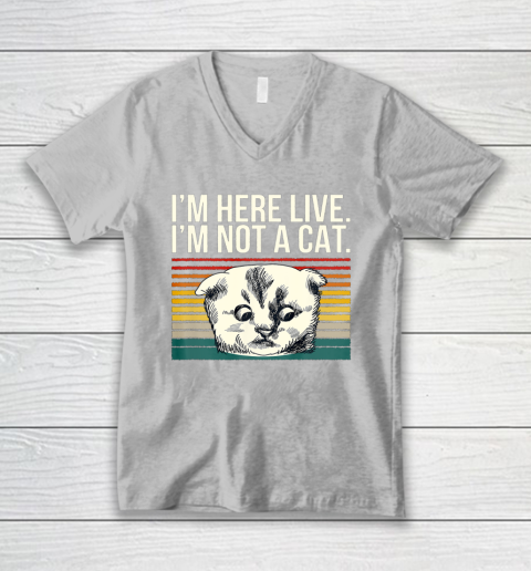 I m Here Live I m Not A Cat Vitage V-Neck T-Shirt 3