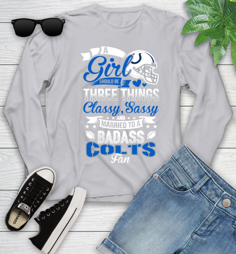 Indianapolis Colts NFL Football A Girl Should Be Three Things Classy Sassy And A Be Badass Fan Youth Long Sleeve 5