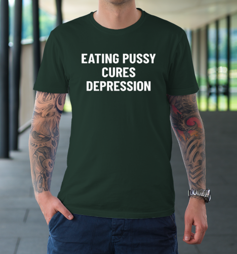 Eating Pussy Cures Depression T-Shirt 3