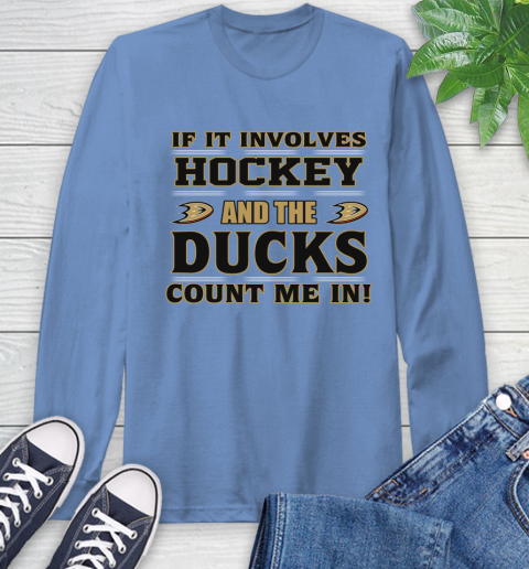 NHL If It Involves Hockey And The Anaheim Ducks Count Me In Sports Long Sleeve T-Shirt 11