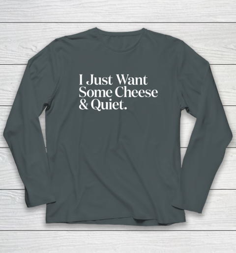 I Just Want Some Cheese And Quiet Funny Long Sleeve T-Shirt 3