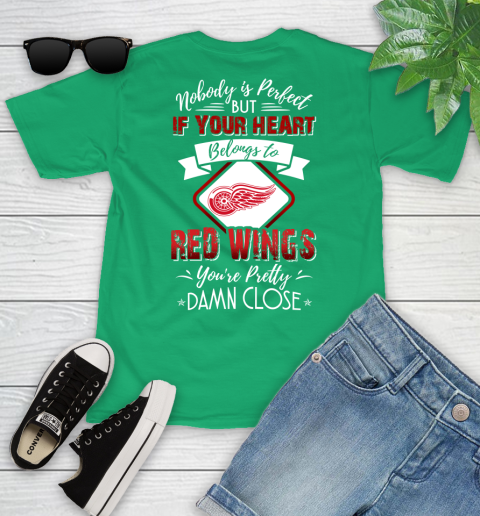 NHL Hockey Detroit Red Wings Nobody Is Perfect But If Your Heart Belongs To Red Wings You're Pretty Damn Close Shirt Youth T-Shirt 7
