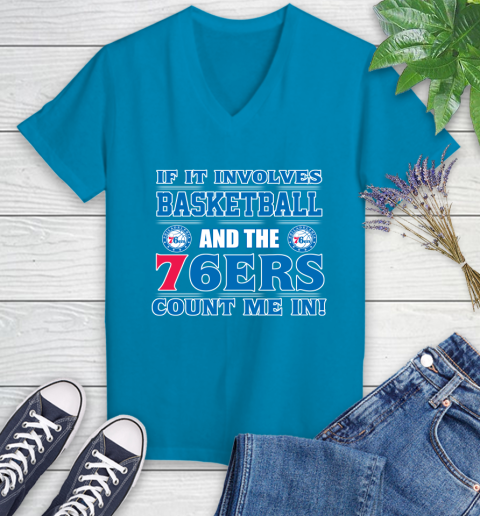 NBA If It Involves Basketball And Philadelphia 76ers Count Me In Sports Women's V-Neck T-Shirt 7