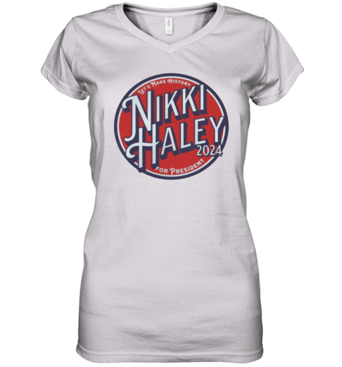 Nikki Haley 2024 Let's Make History Women's V-Neck T-Shirt