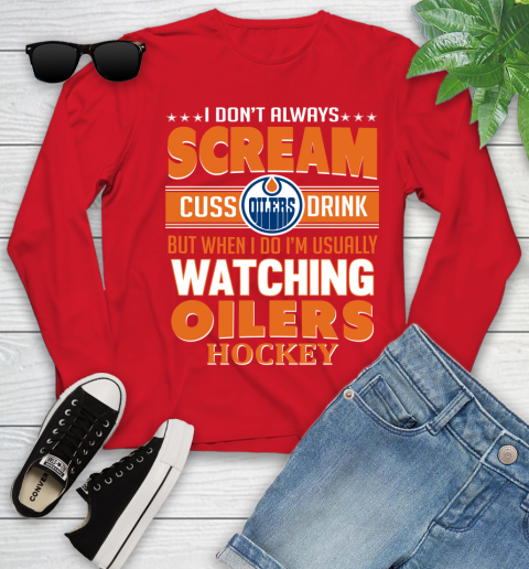 Edmonton Oilers NHL Hockey I Scream Cuss Drink When I'm Watching My Team Youth Long Sleeve 11