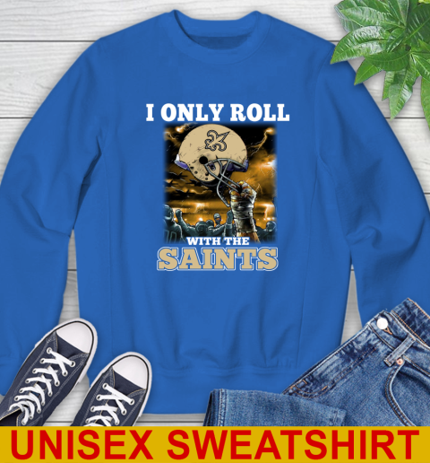 New Orleans Saints NFL Football I Only Roll With My Team Sports Sweatshirt 11