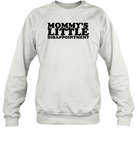 Mommy's Little Disappointment Sweatshirt