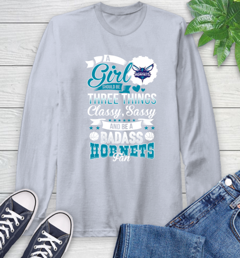 Charlotte Hornets NBA A Girl Should Be Three Things Classy Sassy And A Be Badass Fan Long Sleeve T-Shirt 6