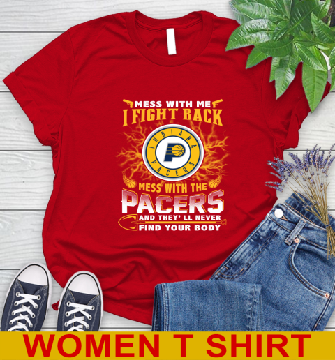 NBA Basketball Indiana Pacers Mess With Me I Fight Back Mess With My Team And They'll Never Find Your Body Shirt Women's T-Shirt 11