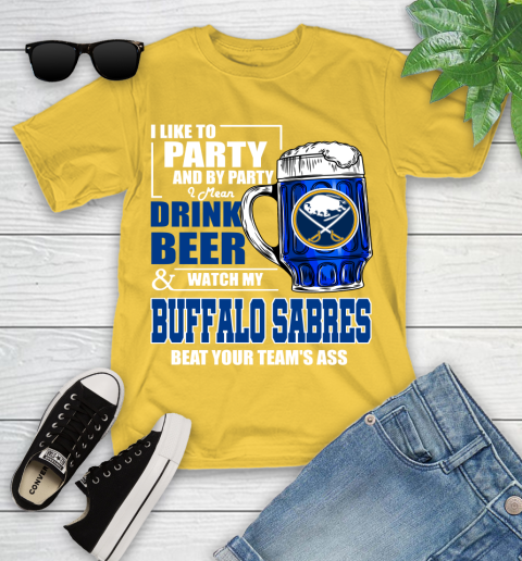 NHL I Like To Party And By Party I Mean Drink Beer And Watch My Buffalo Sabres Beat Your Team's Ass Hockey Youth T-Shirt 10