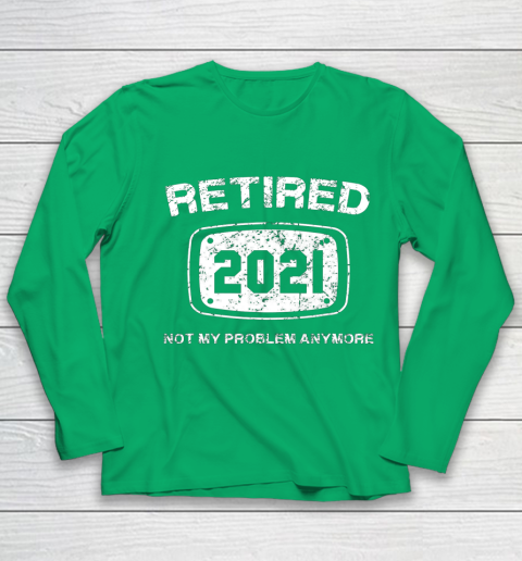 Retired 2021 Not My Problem Anymore Funny Gift Youth Long Sleeve 4