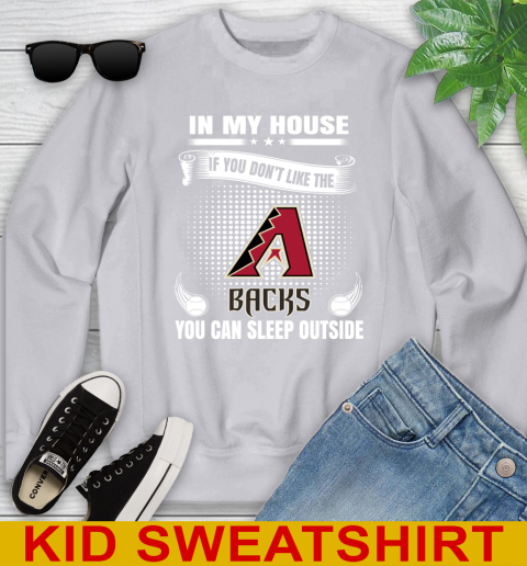 Arizona Diamondbacks MLB Baseball In My House If You Don't Like The Backs You Can Sleep Outside Shirt Youth Sweatshirt 3
