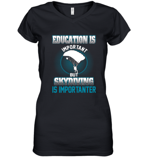 Education Is Important But Skydiving Is Importanter Women's V-Neck T-Shirt